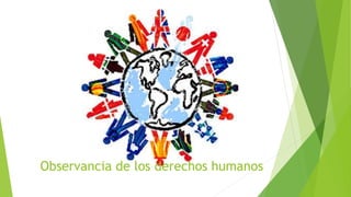 Observancia de los derechos humanos
 
