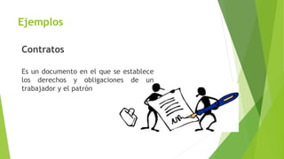 Ejemplos
Contratos
Es un documento en el que se establece
los derechos y obligaciones de un
trabajador y el patrón
 
