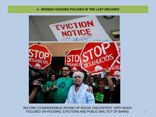 1.- SPANISH HOUSING POLICIES IN THE LAST DECADES.




SECOND (CONSIDERABLE) ROUND OF SOCIAL DISCONTENT: VERY MUCH
 FOCUSED...