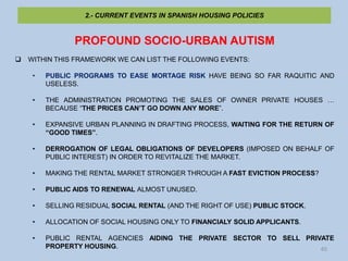 2.- CURRENT EVENTS IN SPANISH HOUSING POLICIES


                PROFOUND SOCIO-URBAN AUTISM
   WITHIN THIS FRAMEWORK WE ...