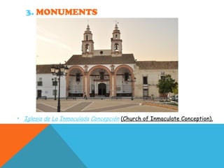 3. MONUMENTS
• Iglesia de La Inmaculada Concepción (Church of Inmaculate Conception).
 