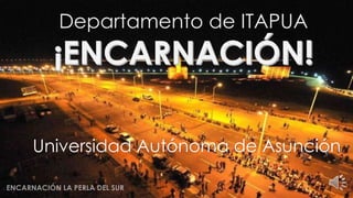 Departamento de ITAPUA
Universidad Autónoma de Asunción
 