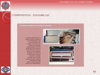 ENSAMBLE DE UNA COMPUTADORA




COMPONENTES – ENSAMBLAJE




                                                     EJ
 