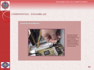 ENSAMBLE DE UNA COMPUTADORA




COMPONENTES – ENSAMBLAJE




                                                         EJ
 