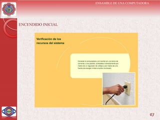 ENSAMBLE DE UNA COMPUTADORA




ENCENDIDO INICIAL




                                                  EJ
 