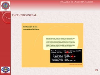 ENSAMBLE DE UNA COMPUTADORA




ENCENDIDO INICIAL




                                                  EJ
 