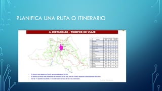 PLANIFICA UNA RUTA O ITINERARIO
 