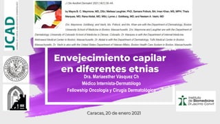 Envejecimiento capilar
en diferentes etnias
Dra. Mariaesther Vásquez Ch
Médico Internista-Dermatólogo
Fellowship Oncología y Cirugía Dermatológica
Caracas, 20 de enero 2021
 