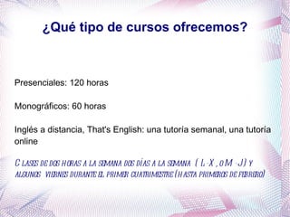 ¿Qué tipo de cursos ofrecemos? Presenciales: 120 horas 