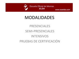 MODALIDADES PRESENCIALES SEMI-PRESENCIALES INTENSIVOS PRUEBAS DE CERTIFICACIÓN 