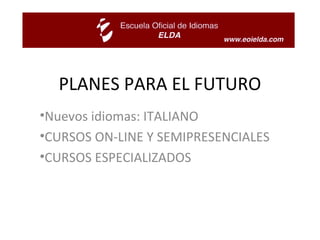 PLANES PARA EL FUTURO Nuevos idiomas: ITALIANO CURSOS ON-LINE Y SEMIPRESENCIALES CURSOS ESPECIALIZADOS 