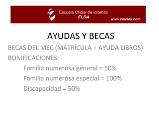 AYUDAS Y BECAS BECAS DEL MEC (MATRÍCULA + AYUDA LIBROS) BONIFICACIONES: Familia numerosa general = 50% Familia numerosa especial = 100% Discapacidad = 50% 