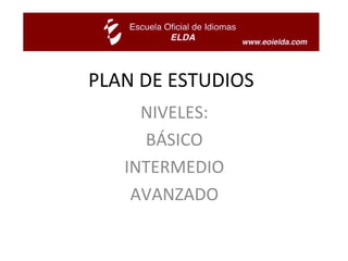PLAN DE ESTUDIOS NIVELES: BÁSICO INTERMEDIO AVANZADO 