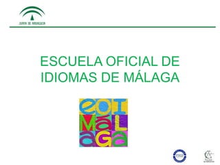 ESCUELA OFICIAL DE
IDIOMAS DE MÁLAGA
 