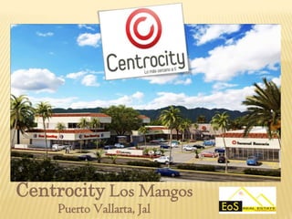 Centrocity Los Mangos
     Puerto Vallarta, Jal
 