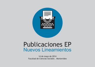 Publicaciones EP
Nuevos Lineamientos
14 de mayo de 2014
Facultad de Ciencias Sociales . Montevideo
 