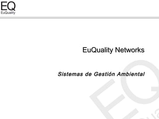 EuQuality Networks


Sistemas de Gestión Ambiental
 