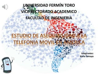 UNIVERSIDAD FERMÍN TORO
VICE-RECTORADO ACADEMICO
FACULTAD DE INGENIERIA
Integrantes:
Karla Tamayo
 