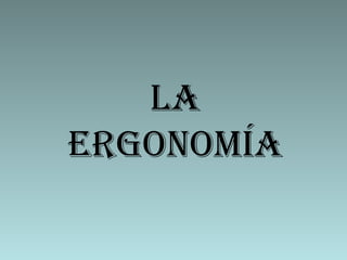 LA  ERGONOMÍA  