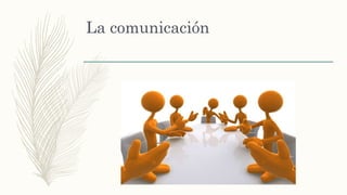 La comunicación
 