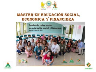 mÁster en educación social,
economica Y Financiera
 
