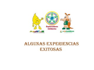 AlgunAs ExpEriEnciAs
ExitosAs
 
  
 