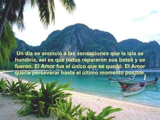 Había una vez una isla donde vivíanlas sensaciones: Felicidad, Tristeza,Conocimiento y todos losdemás, incluyendo el Amor. 