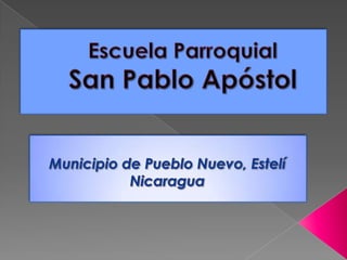 Escuela Parroquial San Pablo Apóstol Municipio de Pueblo Nuevo, Estelí Nicaragua 