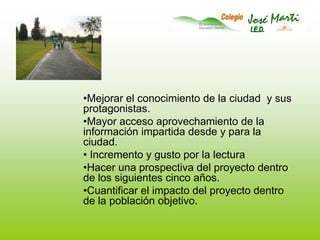 Mejorar el conocimiento de la ciudad  y sus protagonistas.