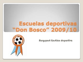 Escuelas deportivas “Don Bosco” 2009/10 Aurysport Gestión deportiva 