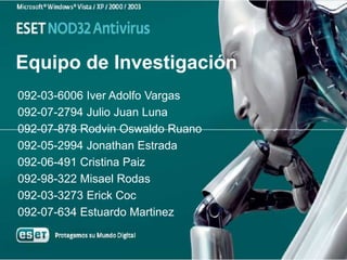 Equipo de Investigación
092-03-6006 Iver Adolfo Vargas
092-07-2794 Julio Juan Luna
092-07-878 Rodvin Oswaldo Ruano
092-05-2994 Jonathan Estrada
092-06-491 Cristina Paiz
092-98-322 Misael Rodas
092-03-3273 Erick Coc
092-07-634 Estuardo Martinez
 