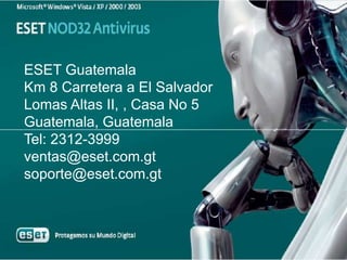 ESET Guatemala
Km 8 Carretera a El Salvador
Lomas Altas II, , Casa No 5
Guatemala, Guatemala
Tel: 2312-3999
ventas@eset.com.gt
soporte@eset.com.gt
 