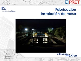 Fabricación
Instalación de mesa
 