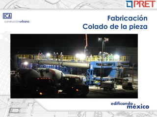 Fabricación
Colado de la pieza
 