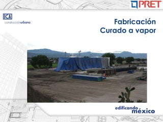 Fabricación
Curado a vapor
 