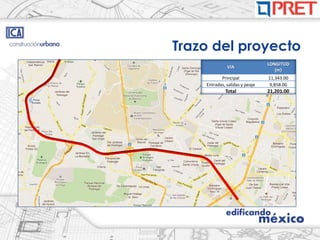 Trazo del proyecto
                                LONGITUD
              VIA
                                   (m)
           Principal            11,343.00
    Entradas, salidas y peaje   9,858.00
             Total              21,201.00
 