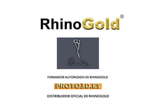 FORMADOR AUTORIZADO DE RHINOGOLD




DISTRIBUIDOR OFICIAL DE RHINOGOLD
 