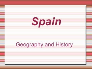 Spain
Geography and History
 