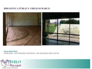 SALA MÚLTIPLE CAPACIDAD: 200 PERSONAS SENTADAS, 400 PERSONAS PARA COCTEL BIBLIOTECA PÚBLICA VIRGILIO BARCO 