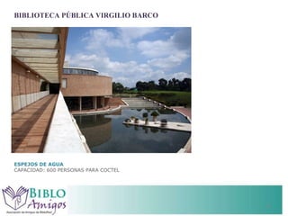 BIBLIOTECA PÚBLICA VIRGILIO BARCO ESPEJOS DE AGUA CAPACIDAD: 600 PERSONAS PARA COCTEL 