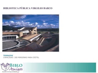 BIBLIOTECA PÚBLICA VIRGILIO BARCO TERRAZAS CAPACIDAD: 200 PERSONAS PARA COCTEL 