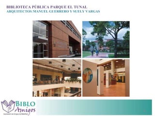 BIBLIOTECA PÚBLICA PARQUE EL TUNAL ARQUITECTOS:MANUEL GUERRERO Y SUELY VARGAS 