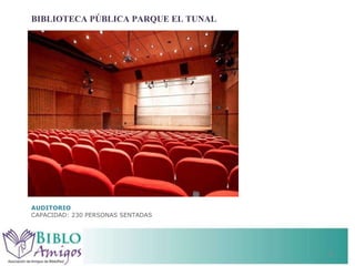 BIBLIOTECA PÚBLICA PARQUE EL TUNAL AUDITORIO CAPACIDAD: 230 PERSONAS SENTADAS 