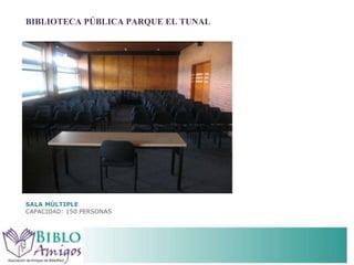 BIBLIOTECA PÚBLICA PARQUE EL TUNAL SALA MÚLTIPLE CAPACIDAD: 150 PERSONAS 
