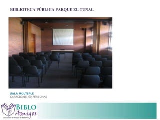 BIBLIOTECA PÚBLICA PARQUE EL TUNAL SALA MÚLTIPLE CAPACIDAD: 50 PERSONAS 