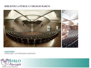 BIBLIOTECA PÚBLICA VIRGILIO BARCO AUDITORIO  CAPACIDAD: 410 PERSONAS SENTADAS  