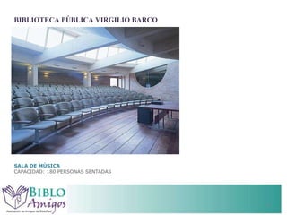 SALA DE MÚSICA CAPACIDAD: 180 PERSONAS SENTADAS  BIBLIOTECA PÚBLICA VIRGILIO BARCO 