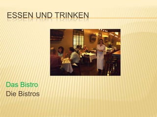 ESSEN UND TRINKEN




Das Bistro
Die Bistros
 