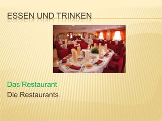 ESSEN UND TRINKEN




Das Restaurant
Die Restaurants
 