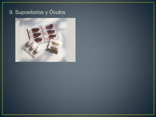 9. Supositorios y Óvulos
 